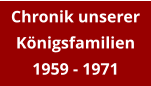 Chronik unserer Königsfamilien 1959 - 1971
