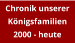 Chronik unserer Königsfamilien 2000 - heute