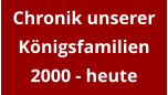 Chronik unserer Königsfamilien 2000 - heute