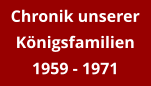 Chronik unserer Königsfamilien 1959 - 1971