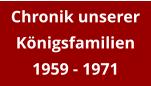 Chronik unserer Königsfamilien 1959 - 1971