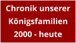 Chronik unserer Königsfamilien 2000 - heute